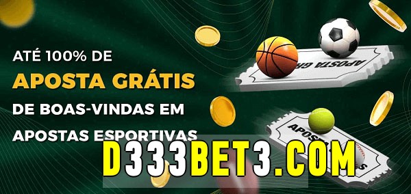 d333bet bet Ate 100% de Aposta Gratis